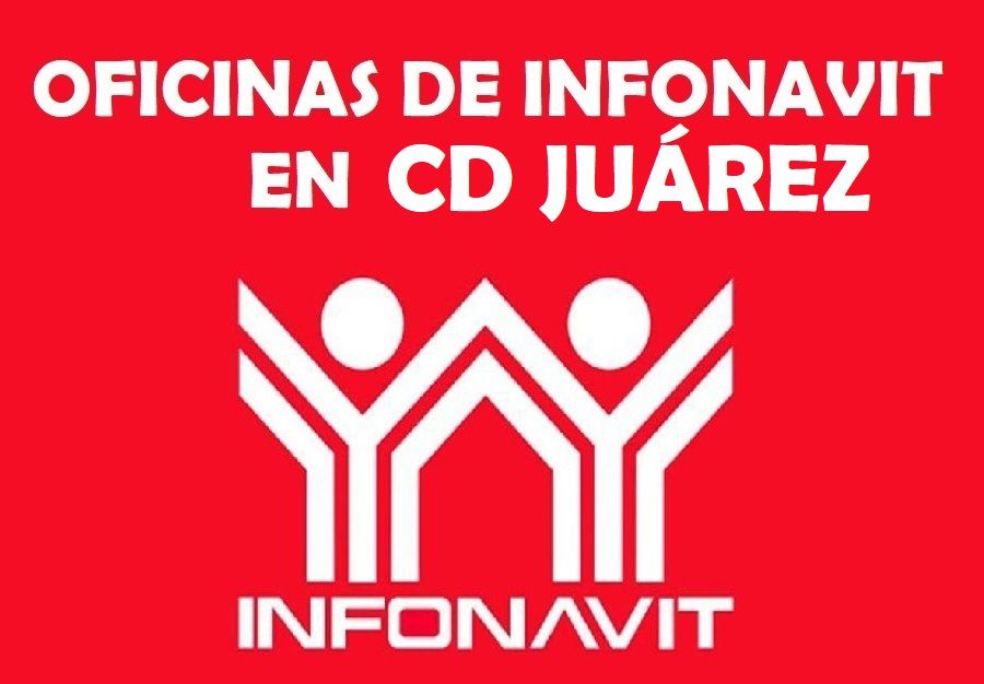 Oficinas de Infonavit en Cd Juárez: Teléfonos y direcciones