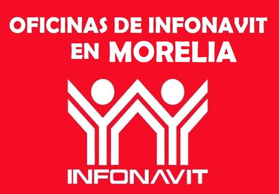 Oficinas de Infonavit en Morelia: Teléfonos y direcciones